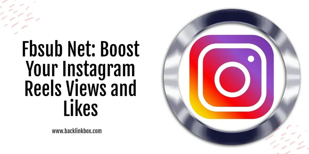 Fbsub Net: Boost Your Instagram Reels Views and Likes